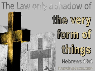 Hebrews 10:1 The Law Is A Shadow Of The Very Form Of Things To Come (gray)